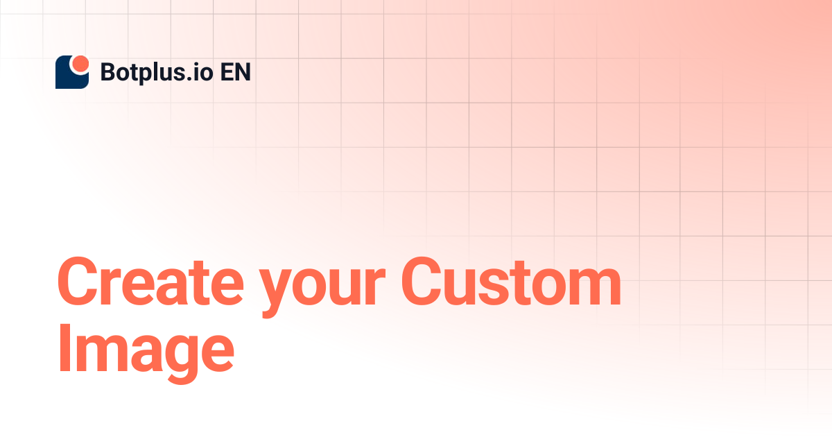 Create your Custom Image | Botplus.io EN